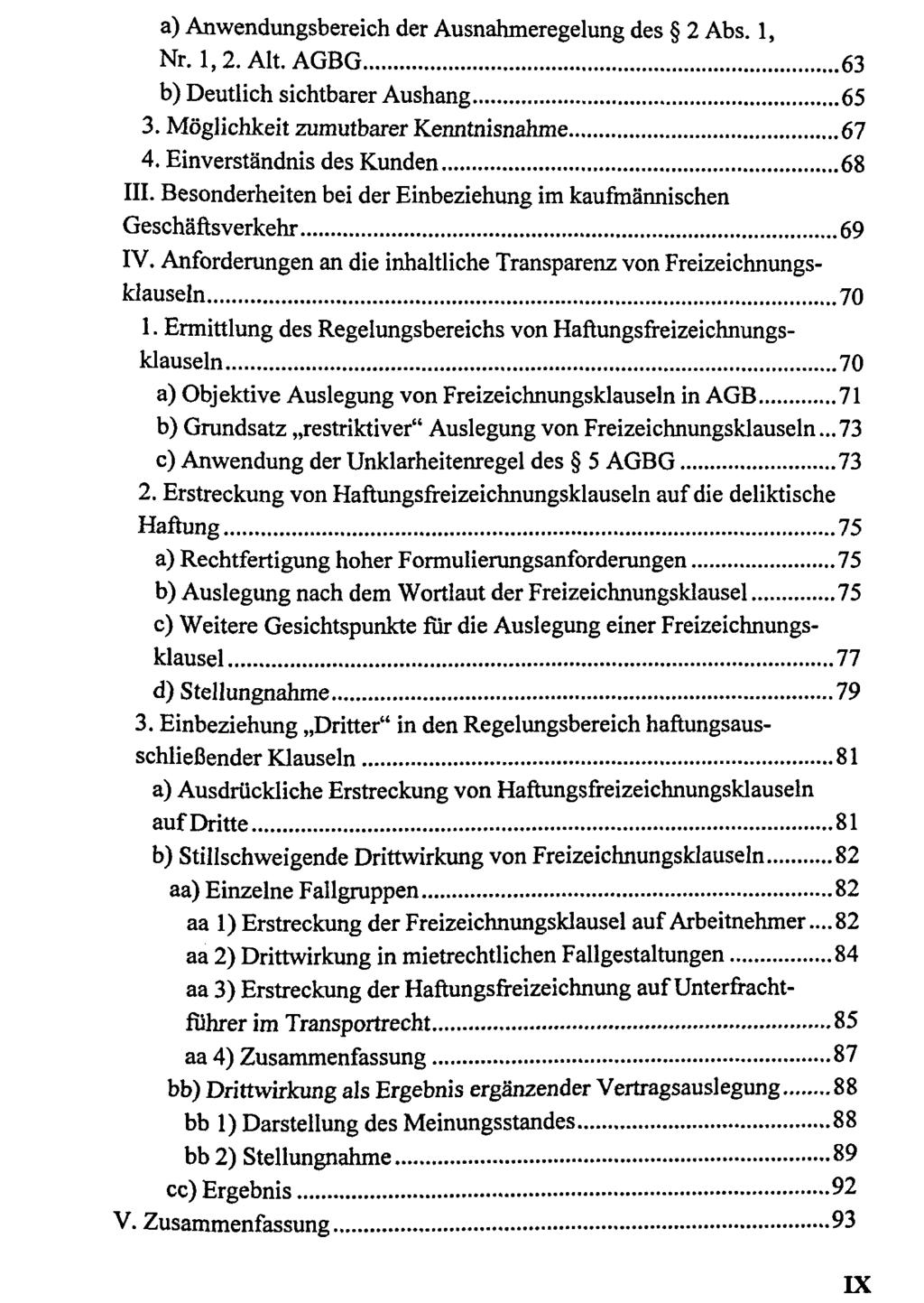 a) Anwendungsbereich der Ausnahmeregelung des 2 Abs. 1, Nr. 1,2. Alt. AGBG 63 b) Deutlich sichtbarer Aushang 65 3. Möglichkeit zumutbarer Kenntnisnahme 67 4. Einverständnis des Kunden 68 III.