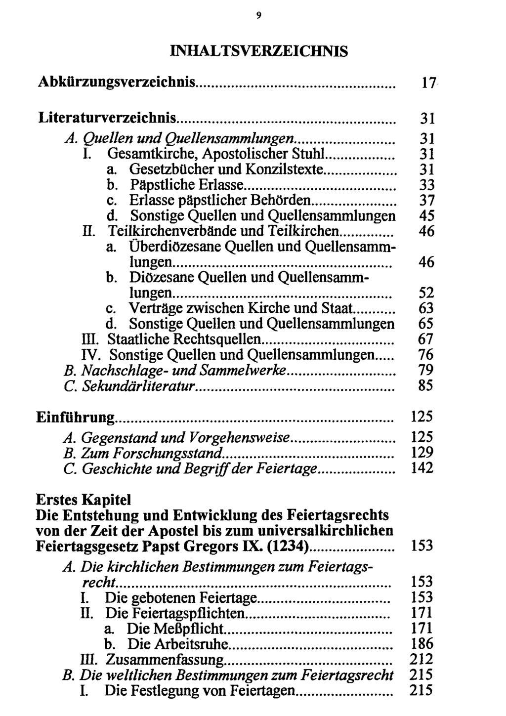 INHALTSVERZEICHNIS Abkürzungsverzeichnis 17 Literaturverzeichnis 31 A. Quellen und Quellensammlungen 31 I. Gesamtkirche, Apostolischer Stuhl 31 a. Gesetzbücher und Konzilstexte 31 b.