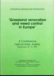 Grünlanderneuerung in Europa - EGF-Group Grassland resowing and grass-arable rotations European Grassland Federation Occasional Meeting 1991 in Graz (ausgerichtet von der BAL Gumpenstein) zum Thema: