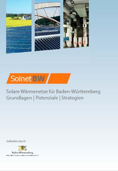 SolnetBW - Solare Wärmenetze für Baden-Württemberg Studie Solare Wärmenetze für Baden-Württemberg Grundlagen, Potenziale, Strategien Stand der Technik und der Markteinführung Wirtschaftlichkeit