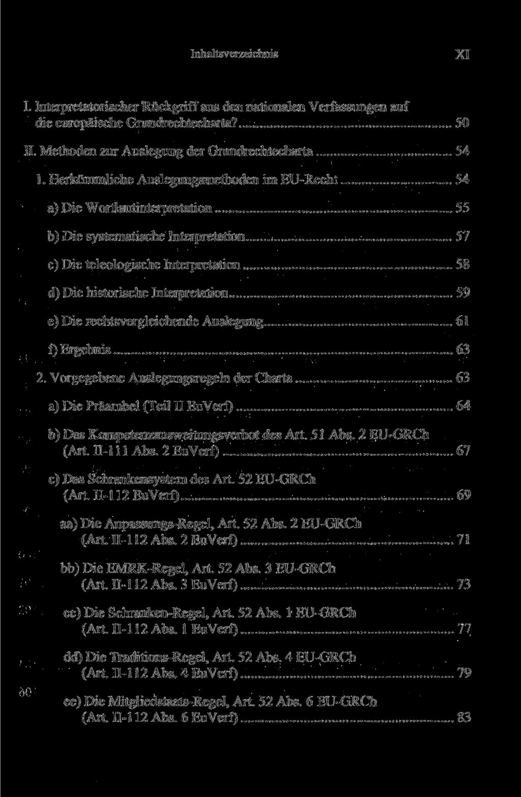 Inhaltsverzeichnis XI I. Interpretatorischer Rückgriff aus den nationalen Verfassungen auf die europäische Grundrechtecharta? 50 II. Methoden zur Auslegung der Grundrechtecharta 54 1.