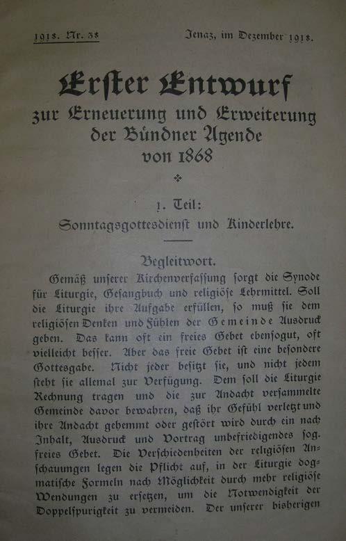 1918: Beschluss die Bündner Agende von 1868 anzupassen 1941: Druck der neuen Bündner Liturgie Der Verschiedenheit der theologischen