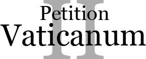 Petition Vaticanum II Für die uneingeschränkte Anerkennung der Beschlüsse des II. Vatikanischen Konzils Die am 24.