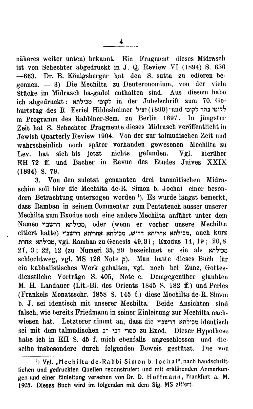 naheres weiter unten) bokannt. Ein Fragment dieses Midrasch ist von Schechter abgedruckt in J. Q. Review VI (1894) S. 656 668. Dr. B. Konigsberger hat den S. sutta zu edieren begonnen.