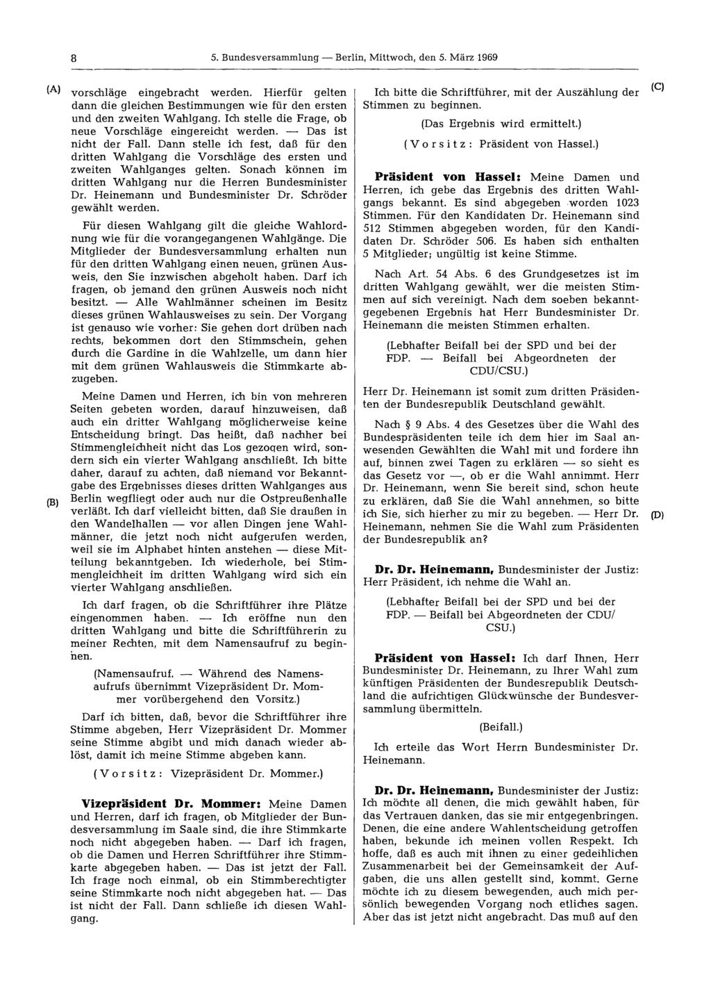 8 5. Bundesversammlung Berlin, Mittwoch, den 5. März 1969 vorschläge eingebracht werden. Hierfür gelten dann die gleichen Bestimmungen wie für den ersten und den zweiten Wahlgang.