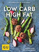 Low Carb High Fat: Voll fett essen, voll schlank werden (GU Diät &