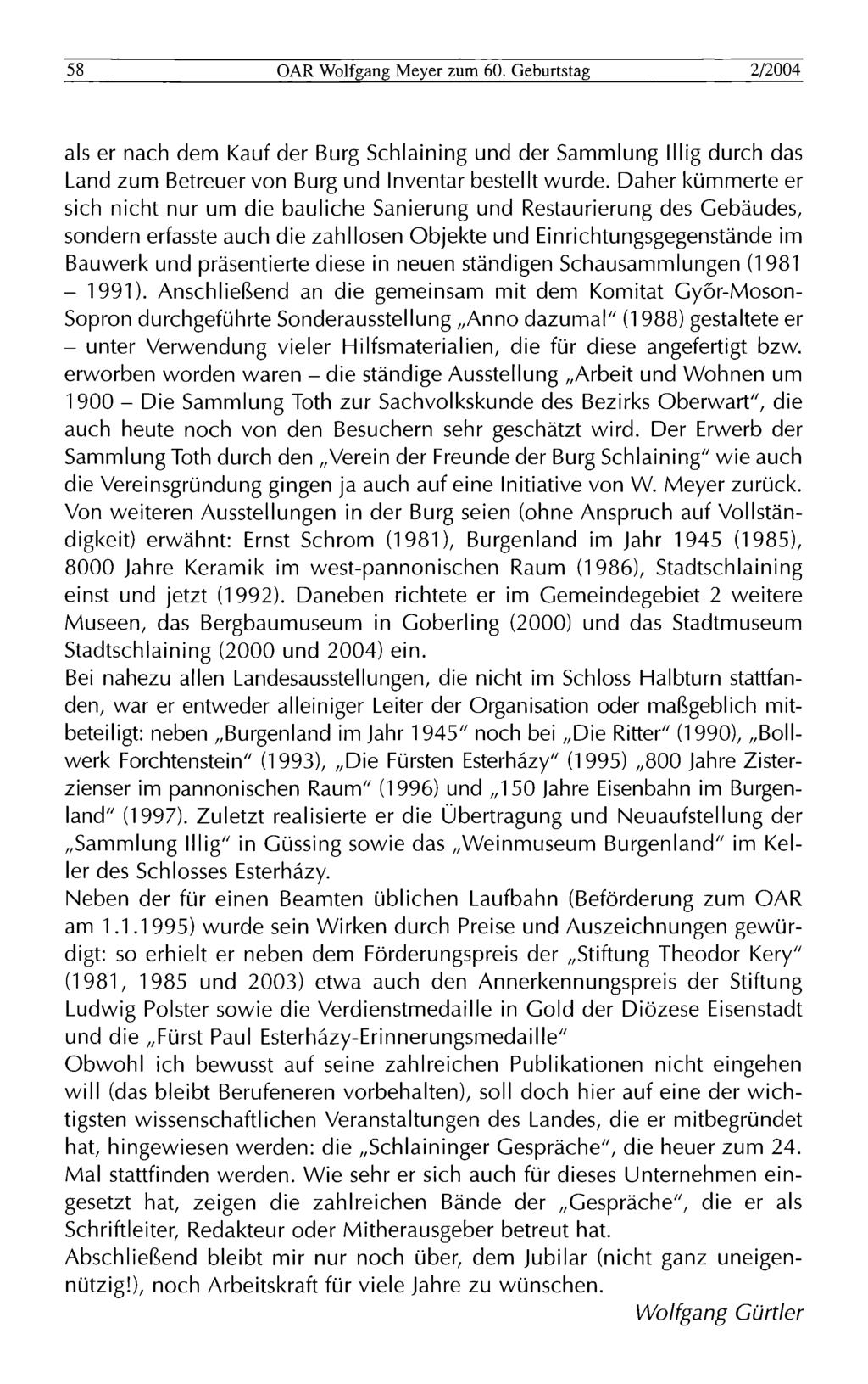 58 OAR Wolfgang Meyer zum 60. Geburtstag 2/2004 als er nach dem Kauf der Burg Schlaining und der Sammlung lllig durch das Land zum Betreuer von Burg und Inventar bestellt wurde.