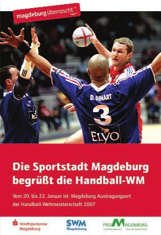 Stadtmarketing begleitete Handball WM in Magdeburg Die Sportstadt Magdeburg war Austragungsort der Handball WM 2007 in Deutschland und begrüßte