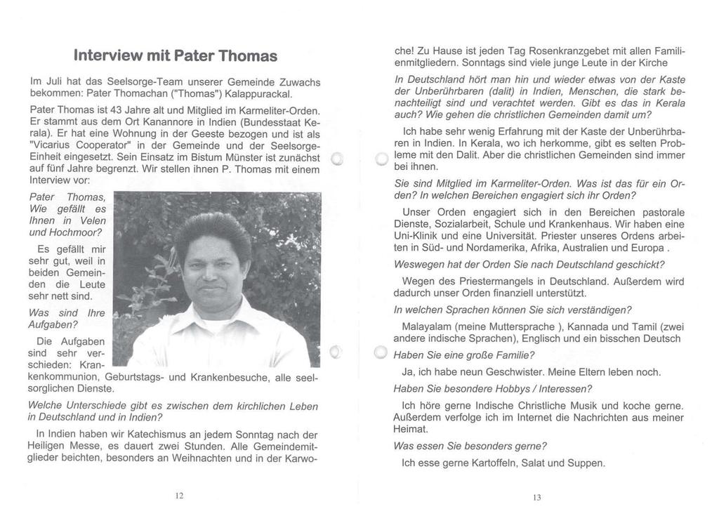 Interview mit Pater Thomas Im Juli hat das Seelsorge-Team unserer Gemeinde Zuwachs bekommen: Pater Themachan ("Thomas") Kalappurackal. Pater Thomas ist 43 Jahre alt und Mitglied im Karmeliter-Orden.