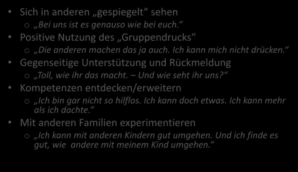 Sich in anderen gespiegelt sehen o Bei uns ist es genauso wie bei euch. Positive Nutzung des Gruppendrucks o Die anderen machen das ja auch. Ich kann mich nicht drücken.