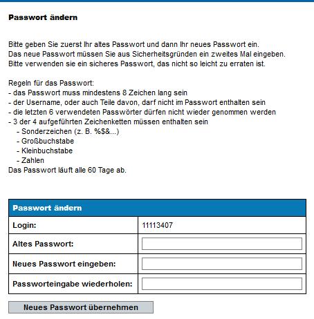 11123456 Abbildung 5 - Neues Passwort erstellen Bitte geben Sie zuerst Ihr altes Passwort und dann Ihr neues Passwort ein. Das neue Passwort müssen Sie aus Sicherheitsgründen ein zweites Mal eingeben.