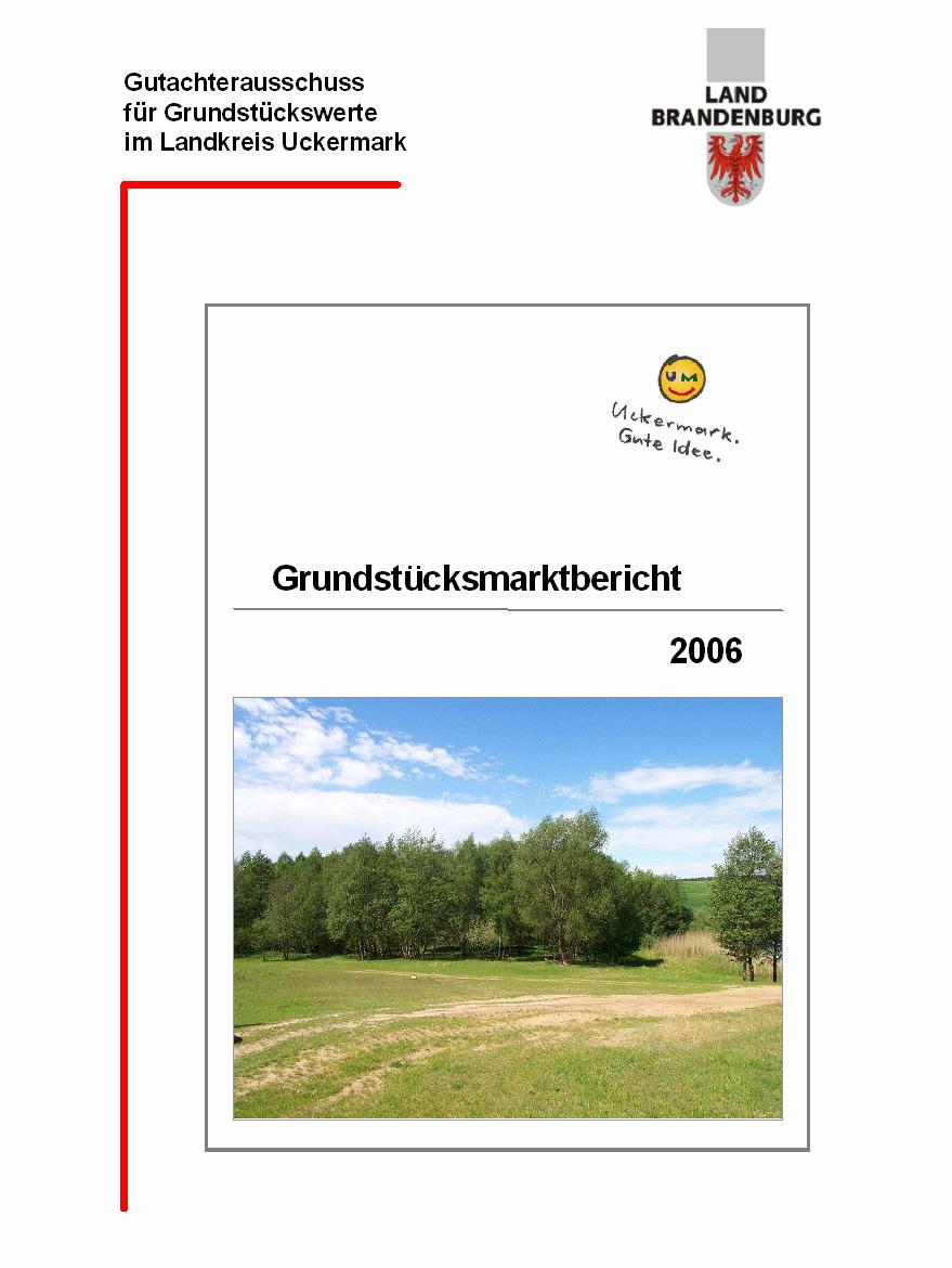 Auszug aus dem Grundstücksmarktbericht 2006 Landkreis Uckermark Herausgeber: Gutachterausschuss für Grundstückswerte im Landkreis Uckermark Postfach 12 65 17282 Prenzlau Telefon: 03332 441816
