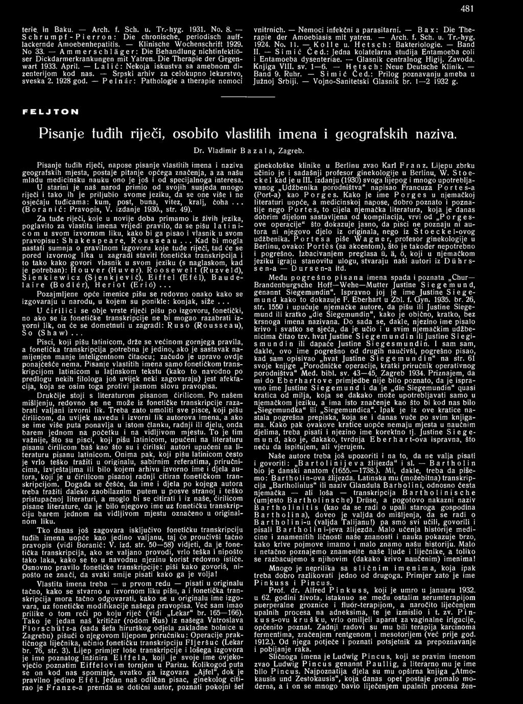 1 6. Hetsch: Neue Deutsche Klinik. Band 9. Ruhr. Simić Č ed.: Prilog poznavanju ameba u Južnoj Srbiji. Vojno-Sanitetski Glasnik br. 1 2 1932 g.