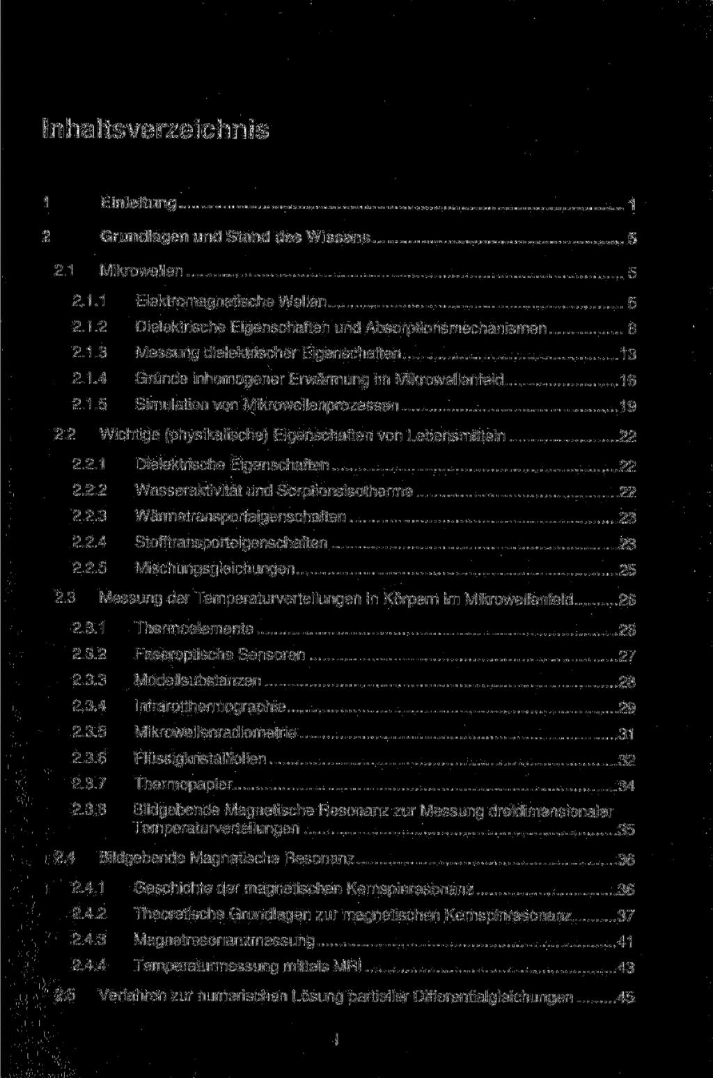 Inhaltsverzeichnis 1 Einleitung, 1 2 Grundlagen und Stand des Wissens 5 2.1 Mikrowellen 5 2.1.1 Elektromagnetische Wellen 5 2.1.2 Dielektrische Eigenschaften und Absorptionsmechanismen 8 2.1.3 Messung dielektrischer Eigenschaften 13 2.