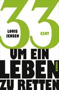 Leseprobe Louis Jensen 33 Cent - um ein Leben zu retten Übersetzt aus dem Dänischen von Sigrid Engeler ISBN (Buch): 978-3-446-24177-0 Weitere