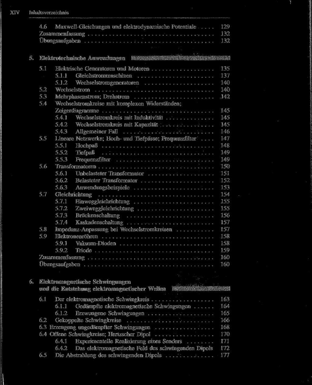 XIV Inhaltsverzeichnis 4.6 Maxwell-Gleichungen und elektrodynamische Potentiale... 129 Zusammenfassung 132 Übungsaufgaben 132 5. Elektrotechnische Anwendungen ^^ ^l 5.