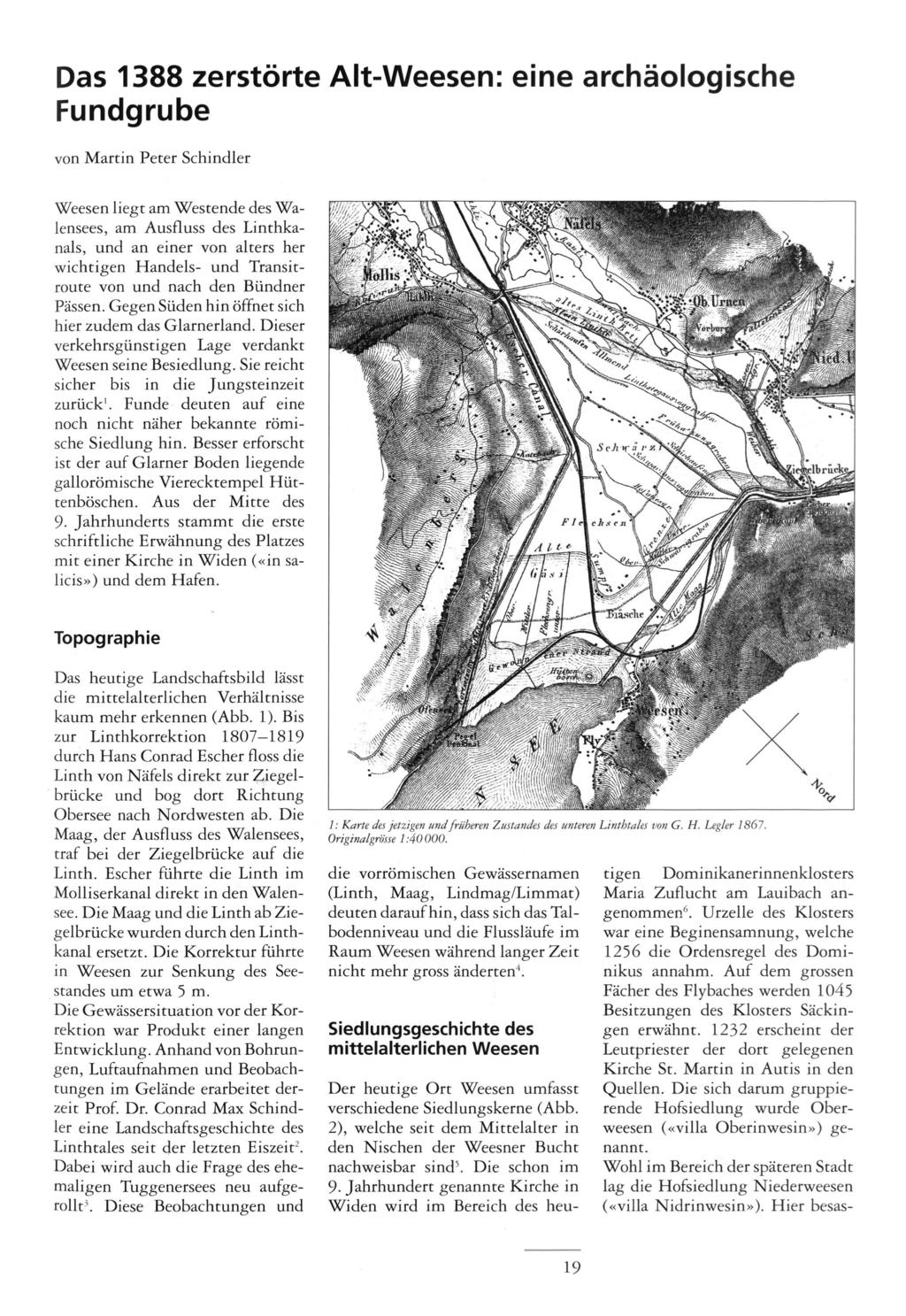 Das 388 zerstörte Alt-Weesen: eine archäologische Fundgrube von Martin Peter Schindler Weesen liegt am Westende des Wa lensees, am Ausfluss des Linthkanals, und an einer von alters her wichtigen