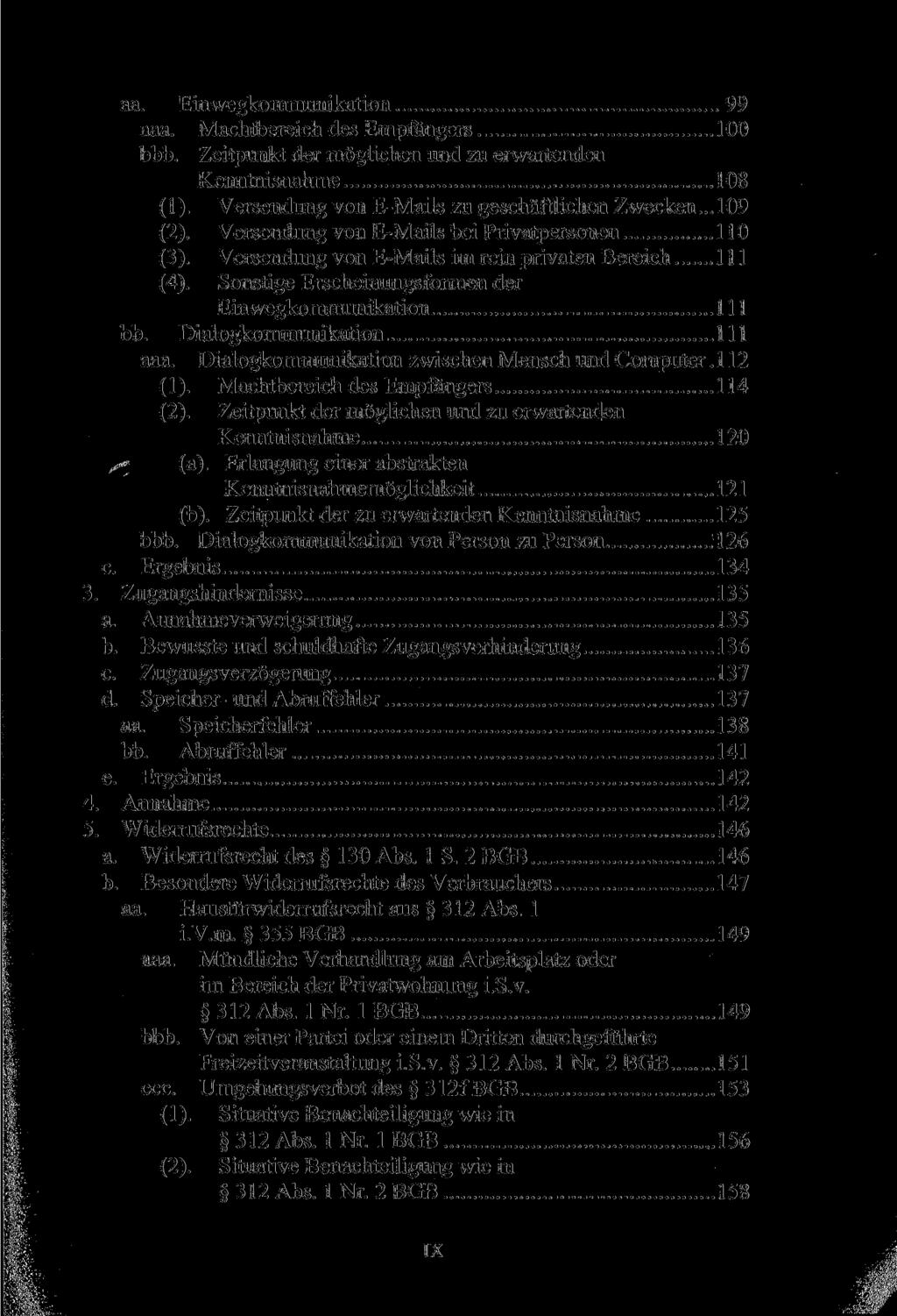 aa. Einwegkommunikation 99 aaa. Machtbereich des Empfängers 100 bbb. Zeitpunkt der möglichen und zu erwartenden Kenntnisnahme 108 (1). Versendung von E-Mails zu geschäftlichen Zwecken... 109 (2).