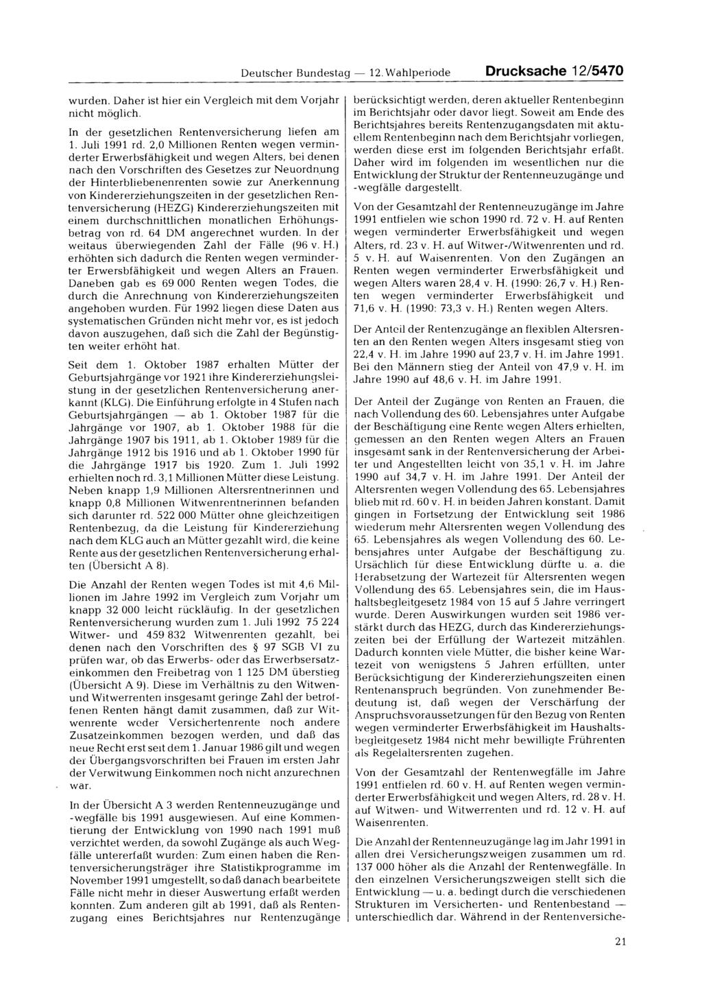 Deutscher Bundestag 12. Wahlperiode Drucksache 12/5470 wurden. Daher ist hier ein Vergleich mit dem Vorjahr nicht möglich. In der gesetzlichen versicherung liefen am 1. Juli 1991 rd.