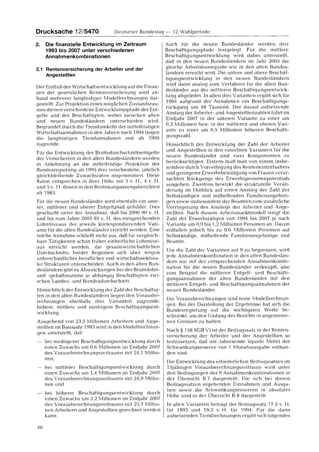 Drucksache 12/5470 Deutscher Bundestag 12. Wahlperiode 2. Die finanzielle Entwicklung im Zeitraum 1993 bis 2007 unter verschiedenen Annahmenkombinationen 2.