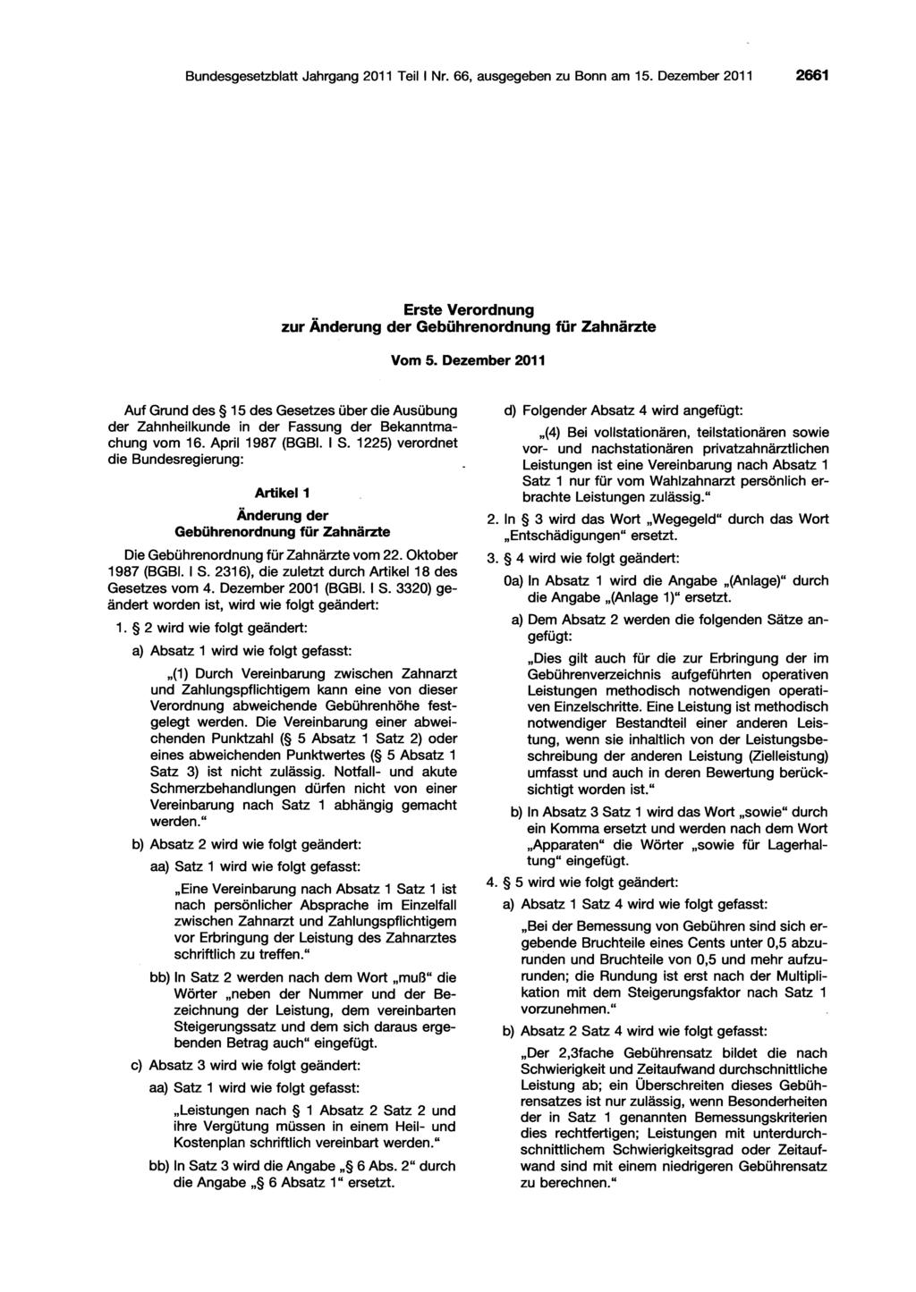Bundesgesetzblatt Jahrgang 20 Teil I Nr. 66, ausgegeben zu Bonn am 5. Dezember 20 266 Erste Verordnung zur Änderung der Gebührenordnung für Zahnärzte Vom 5.