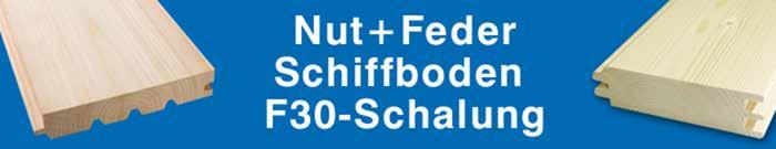 Nut + Feder Schiffboden F30 Schalung Länge = 4000 mm Holzart Sortierung Stärke in mm Breite in mm Bezeichnung Fichte Lärche Rustikal A/B- VEH TOP- VEH 19 24