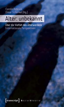 Kollewe Carolin und Elmar Schenkel (Hrsg.). Alter: unbekannt. Über die Vielfalt des Älterwerdens. Internationale Perspektiven. 280 S. Bielefeld: transcript. 2011.