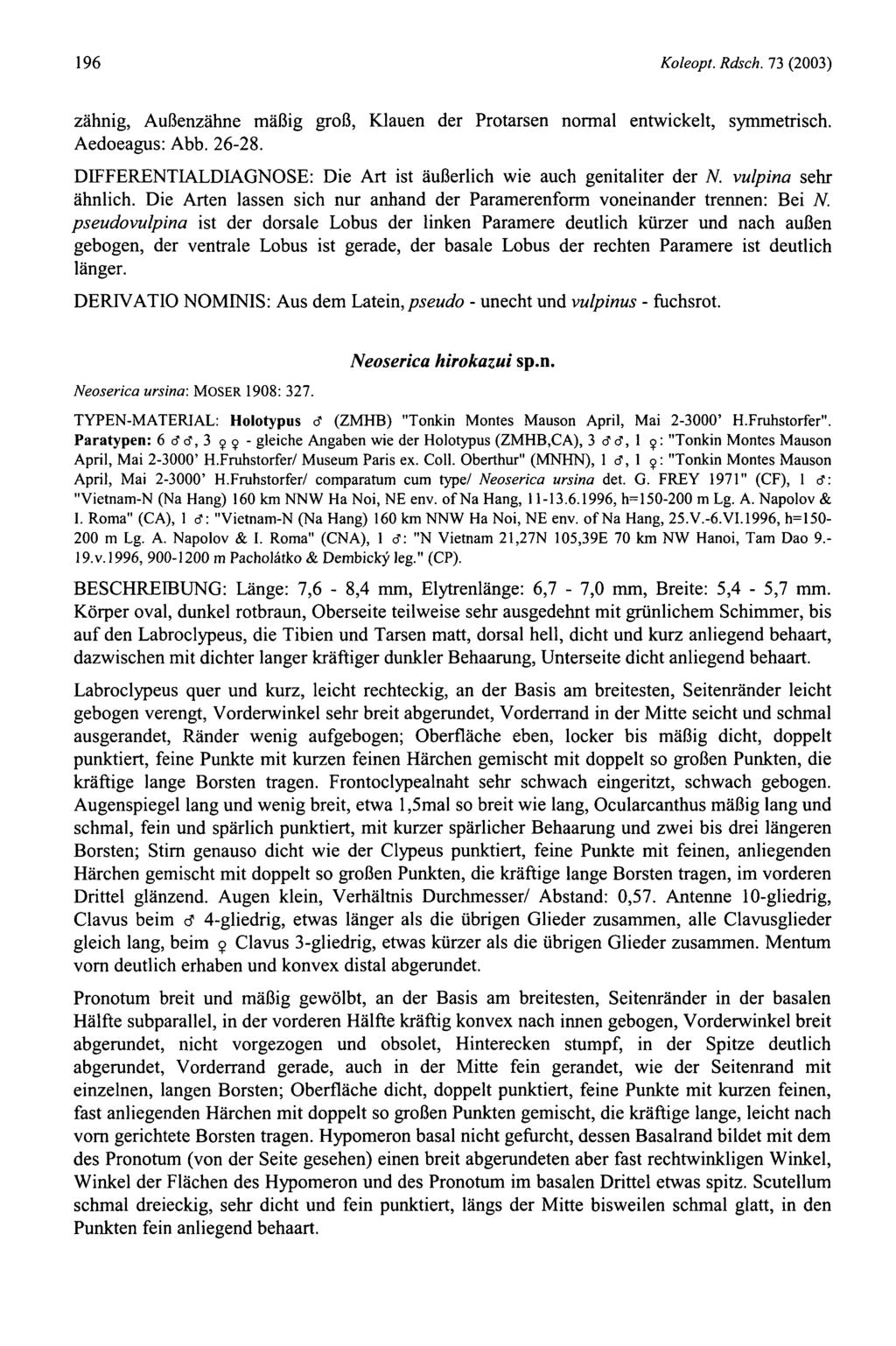 196 Koleopt. Rdsch. 73 (2003) zähnig, Außenzähne mäßig groß, Klauen der Protarsen normal entwickelt, symmetrisch. Aedoeagus: Abb. 26-28.