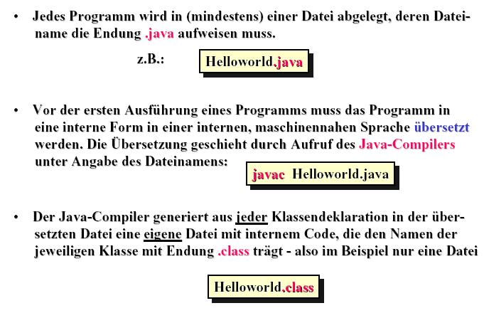 Übersetzen und Ausführen mit JDK class MyFirstProgram{ public static void main (String[] arg) { System.out.println( Hallo World! ); } } Text steht in Datei MyfirstProgram.