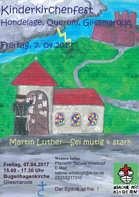 Kinderkirche: Freitag, 7. April 2017, 15.00 bis 17.30 Uhr: Kinderkirchenfest Martin Luther Sei mutig und stark Sonnabend, 13. Mai 2017, 11.00 bis 12.