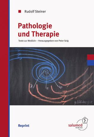Rudolf Steiner Pathologie und Therapie Texte zur Medizin Herausgegeben von Peter Selg + Beilage mit 37 Tafelzeichnungen ROLF HEINE (HRSG.