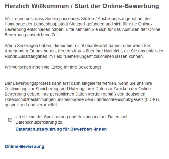 Schritt @ Starten der Online-Bewerbung Klicken Sie den Button an: Sie gelangen dann auf folgenden Start-Bildschirm: Um sich online zu bewerben ist die Zustimmung zur Datenschutzerklärung notwendig.