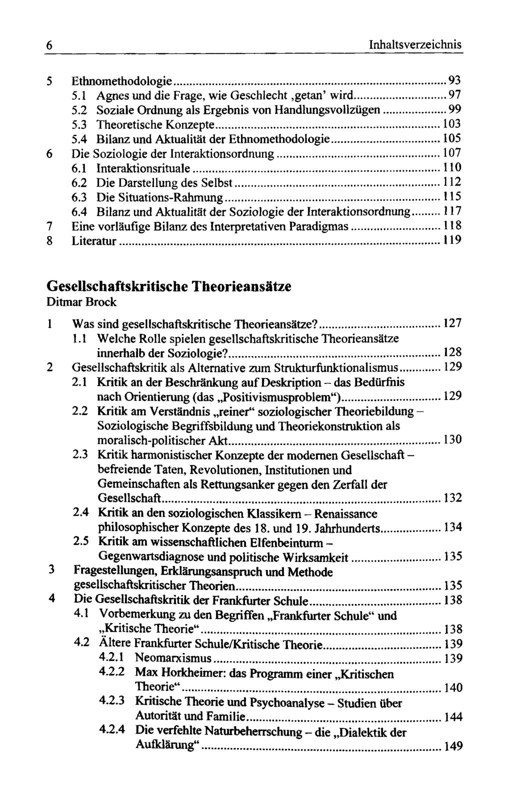 5 Ethnomethodologie 93 5.1 Agnes und die Frage, wie Geschlecht,getan' wird 97 5.2 Soziale Ordnung als Ergebnis von Handlungs Vollzügen 99 5.3 Theoretische Konzepte 103 5.