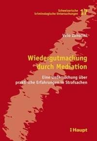 Martin Killias Verlag: Dike/Neuer Wissenschaftlicher Verlag ISBN: 978-3-03751-632-4 Seiten: 250 Veio ZANOLINI: Wiedergutmachung durch Mediation Verlag: Haupt ISBN: