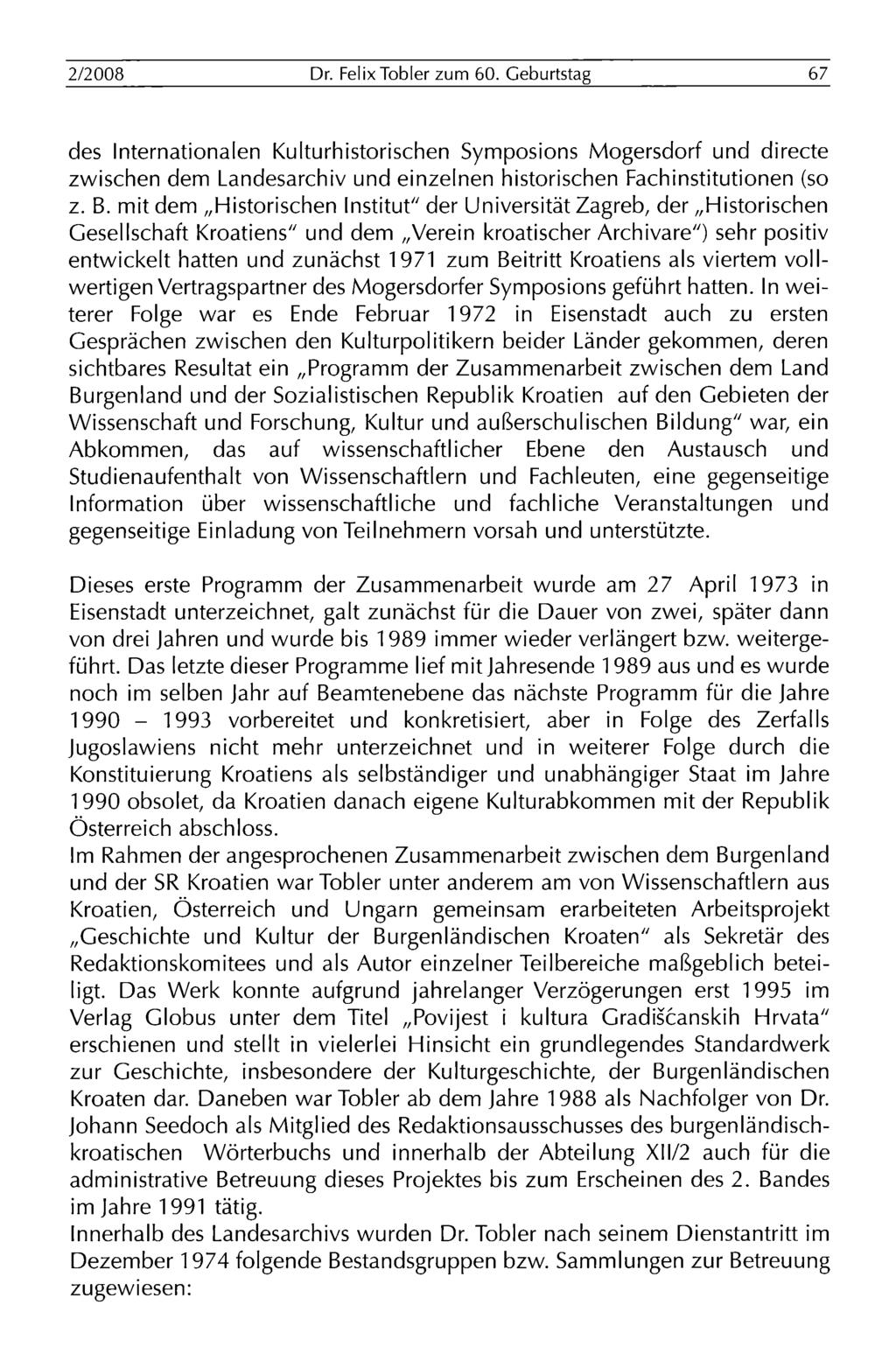 2/2008 Dr. Felix Tobler zum 60. Geburtstag 67 des Internationalen Kulturhistorischen Symposions Mogersdorf und directe zwischen dem Landesarchiv und einzelnen historischen Fachinstitutionen (so z. B.