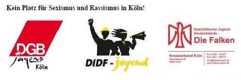 Gemeinsamer Aufruf der DGB-Jugend Köln, der DIDF-Jugend Köln und der Falken Köln Wir verurteilen die rassistischen und sexistischen Übergriffe in unserer Stadt Die rassistischen Angriffe am 10.