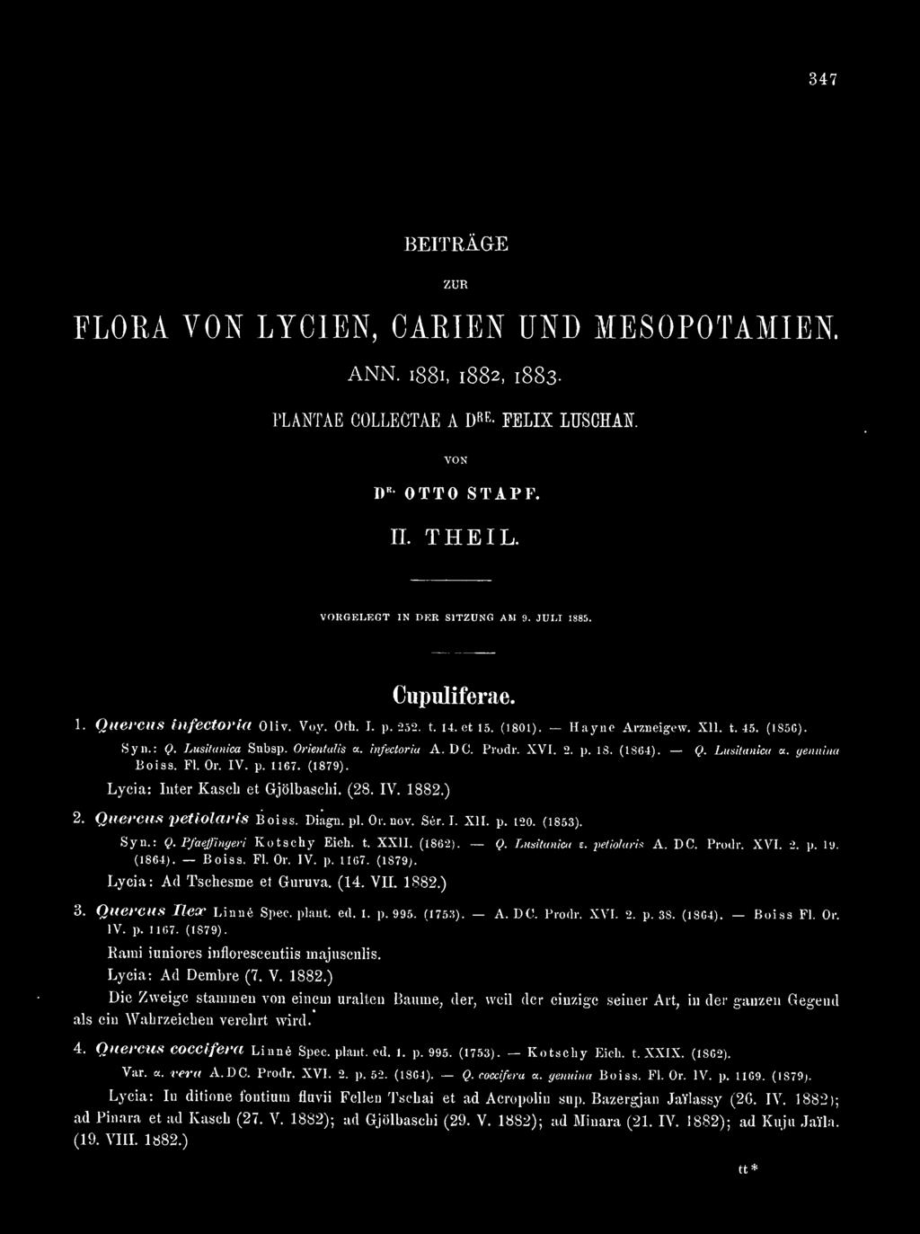 (1864). Q. Lusitamca a. genuina Boiss. Fl. Or. IV. p. 1167. (1879). Lycia: Inter Kasch et Gjölbaschi. (28. IV. 1882.) 2. QuerCUS petiolaris Boiss. Diagn. pl. Or. nov. 8er. I. XII. p. 120. (1853). Syn.