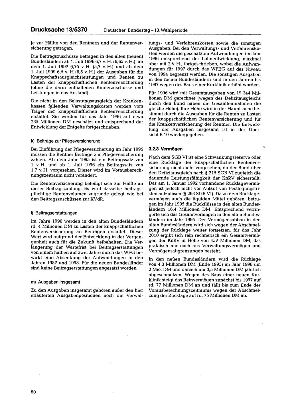 Drucksache 13/5370 Deutscher Bundestag - 13. Wahlperiode je zur Hälfte von den Rentnern und der Rentenversicherung getragen. Die Beitragszuschüsse betragen in den alten (neuen) Bundesländern ab 1.