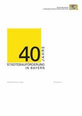 Siehe auch Seite 28 40 Jahre Städtebauförderung in Bayern Themenheft 9 Die Städtebauförderung unterstützt die bayerischen Kommunen seit 40 Jahren bei der städtebaulichen Erneuerung.