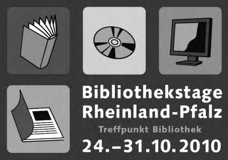 LESEFÖRDERUNG UND VERANSTALTUNGEN LESEFÖRDERUNG UND VERANSTALTUNGEN Bibliothekstage Rheinland-Pfalz 2010 stehen kurz vor dem Start Demnächst ist es wieder soweit: Die 5.
