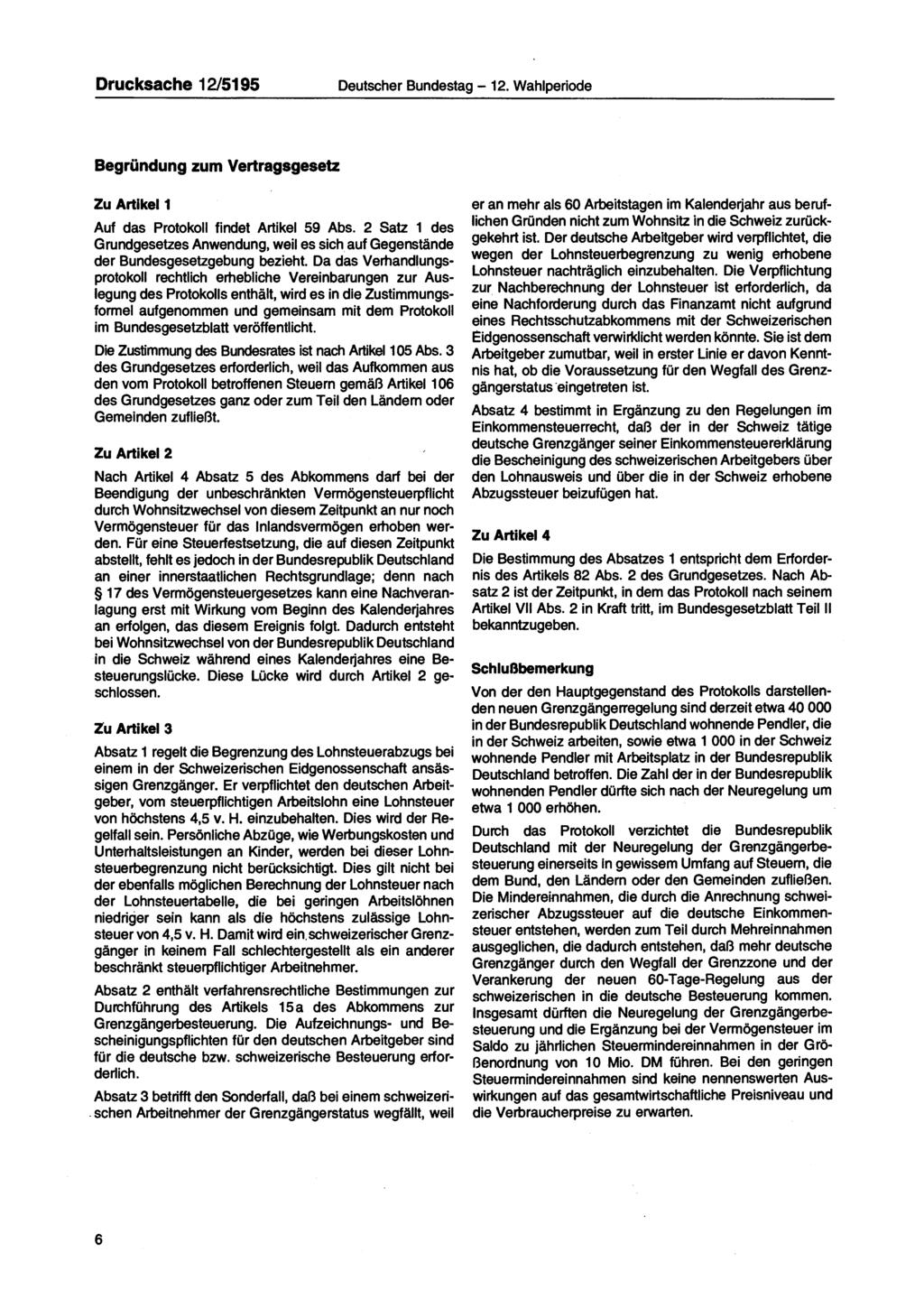 Drucksache 12/5195 Deutscher Bundestag 12. Wahlperiode Begründung zum Vertragsgesetz Zu Artikel 1 Auf das Protokoll findet Artikel 59 Abs.