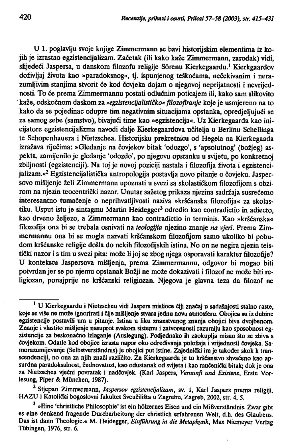 420 R.cenzij~ PriIaUi j osvrt. Prilozi 57-58 (2003), str. 415-431 U 1. poglavlju svoje knjige Zimmermann se bavi historijskim elementima iz kojih je izrastao egzistencijalizam.