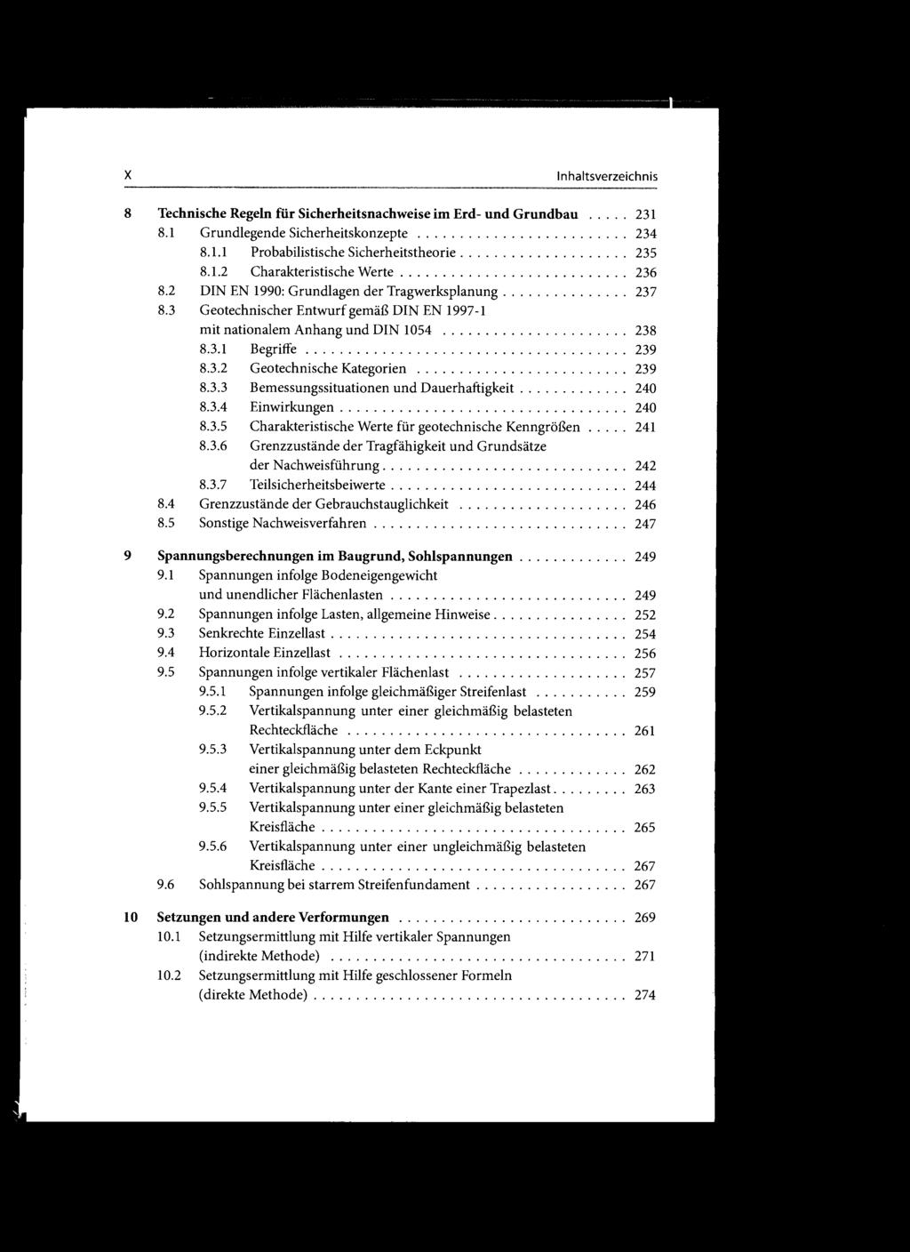 x Inhaltsverzeichnis 8 Technische Regeln für Sicherheitsnachweise im Erd- und Grundbau... 231 8.1 Grundlegende Sicherheitskonzepte......................... 234 8.1.1 Probabilistische Sicherheitstheorie.