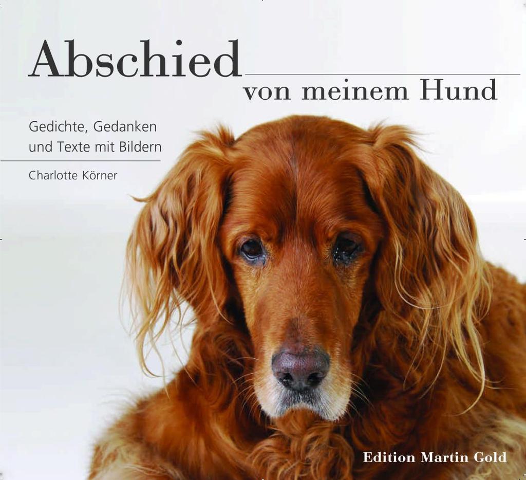 herausgegeben von Charlotte Körner 84 Seiten mit farbigen Bildern 19, 90 ISBN 978-3-9815006-3-9 Sechs Millionen Hundefreunde erleben und erleiden den Tod ihres geliebten Gefährten.