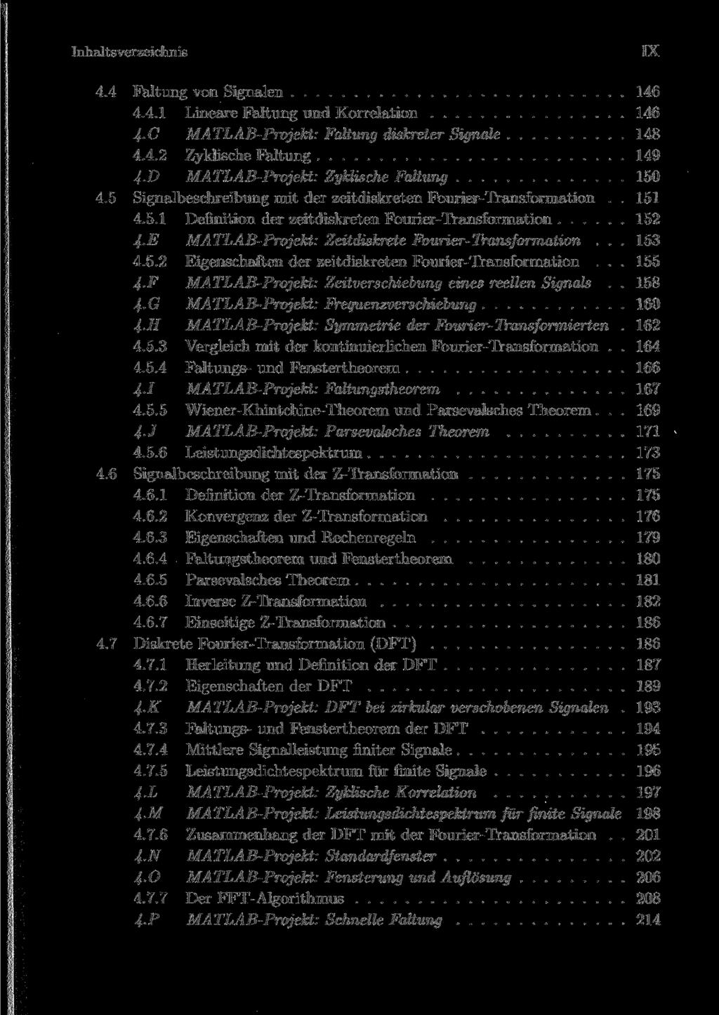 Inhaltsverzeichnis IX 4.4 Faltung von Signalen 146 4.4.1 Lineare Faltung und Korrelation 146 4.C MATLAB-Projekt: Faltung diskreter Signale 148 4.4.2 Zyklische Faltung 149 4.