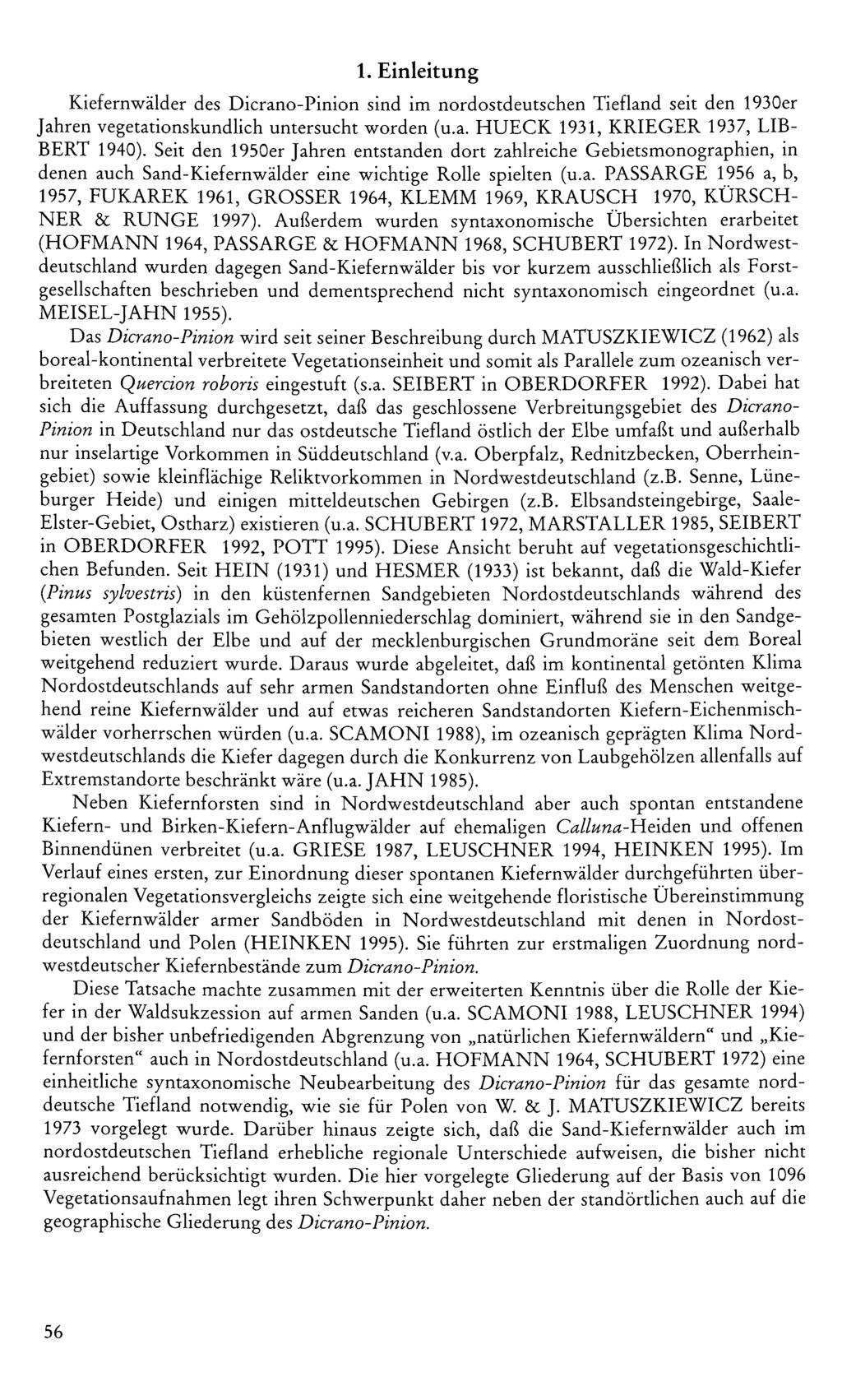 1. Einleitung Kiefernwälder des Dicrano-Pinion sind im nordostdeutschen Tiefland seit den 1930er Jahren vegetationskundlich untersucht worden (u.a. HUECK 1931, KRIEGER 1937, LIB- BERT 1940).