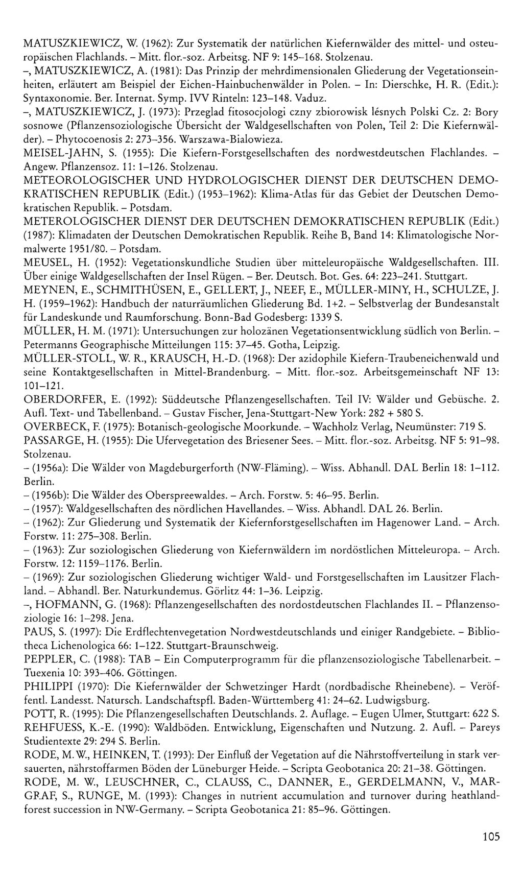 MATUSZKIEWICZ, W. (1962): Zur Systematik der natürlichen Kiefernwälder des mittel- und osteuropäischen Flachlands. - Mitt. flor.-soz. Arbeitsg. NF 9: 145-168. Stolzenau. MATUSZKIEWICZ, A.