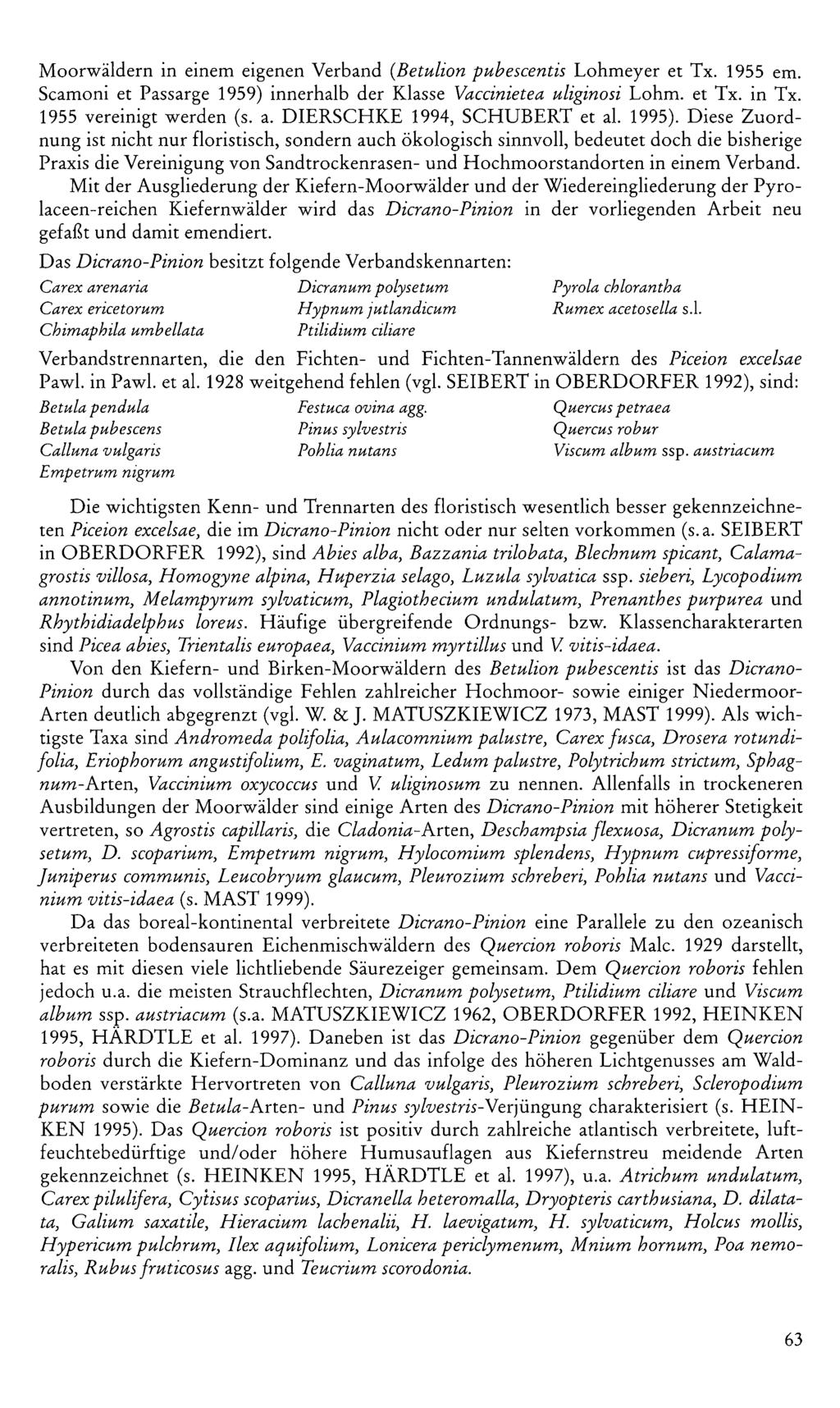 Moorwäldern in einem eigenen Verband (Betulion pubescentis Lohmeyer et Tx. 1955 em. Scamoni et Passarge 1959) innerhalb der Klasse Vaccinietea uliginosi Lohm. et Tx. in Tx. 1955 vereinigt werden (s.