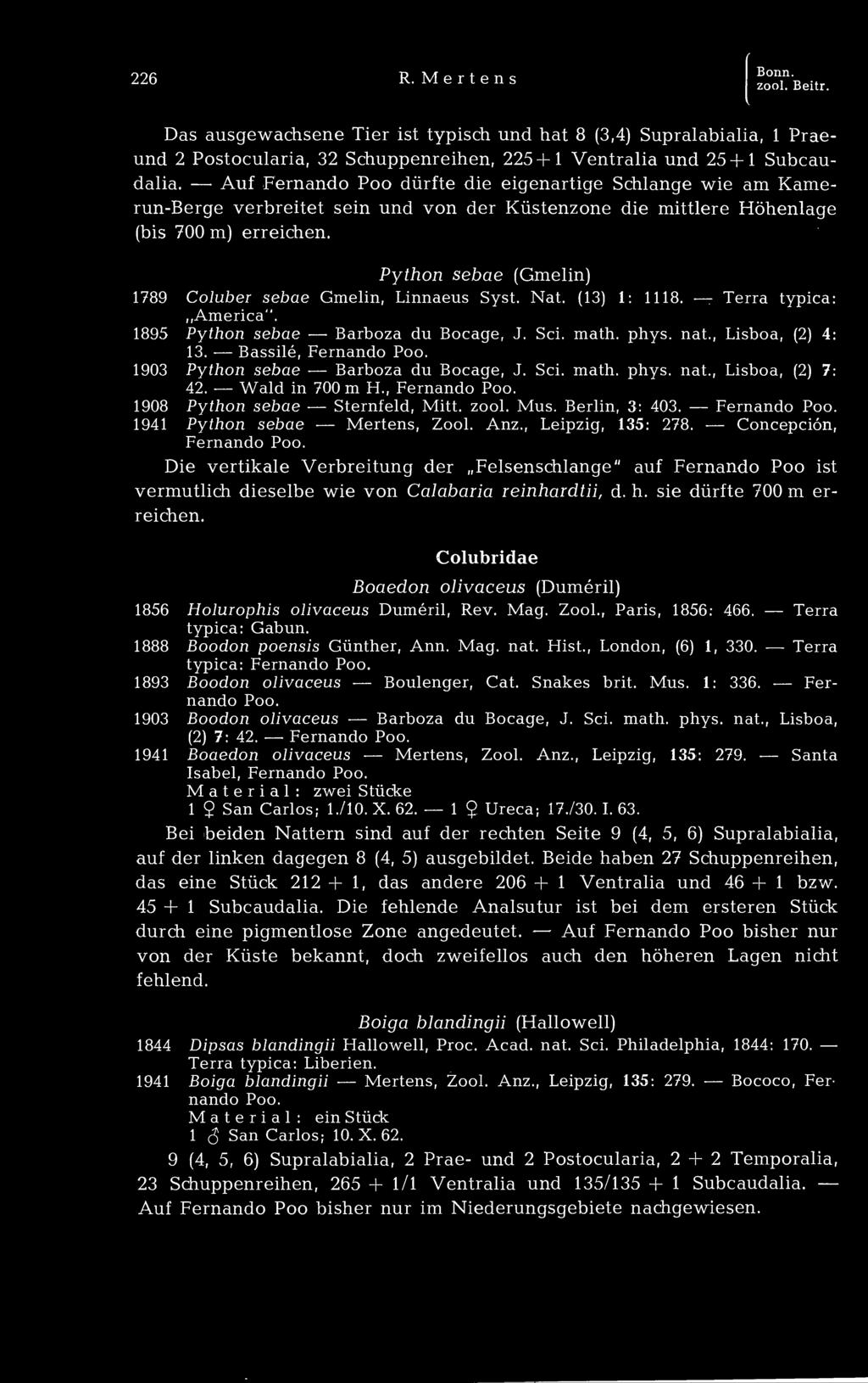 Python sebae (Gmelin) 1789 Coluber sebae Gmelin, Linnaeus Syst. Nat. (13) 1: 1118. Terra typica: America". 1895 Python sebae Barboza du Bocage, J. Sei. math. phys. nat., Lisboa, (2) 4: 13.
