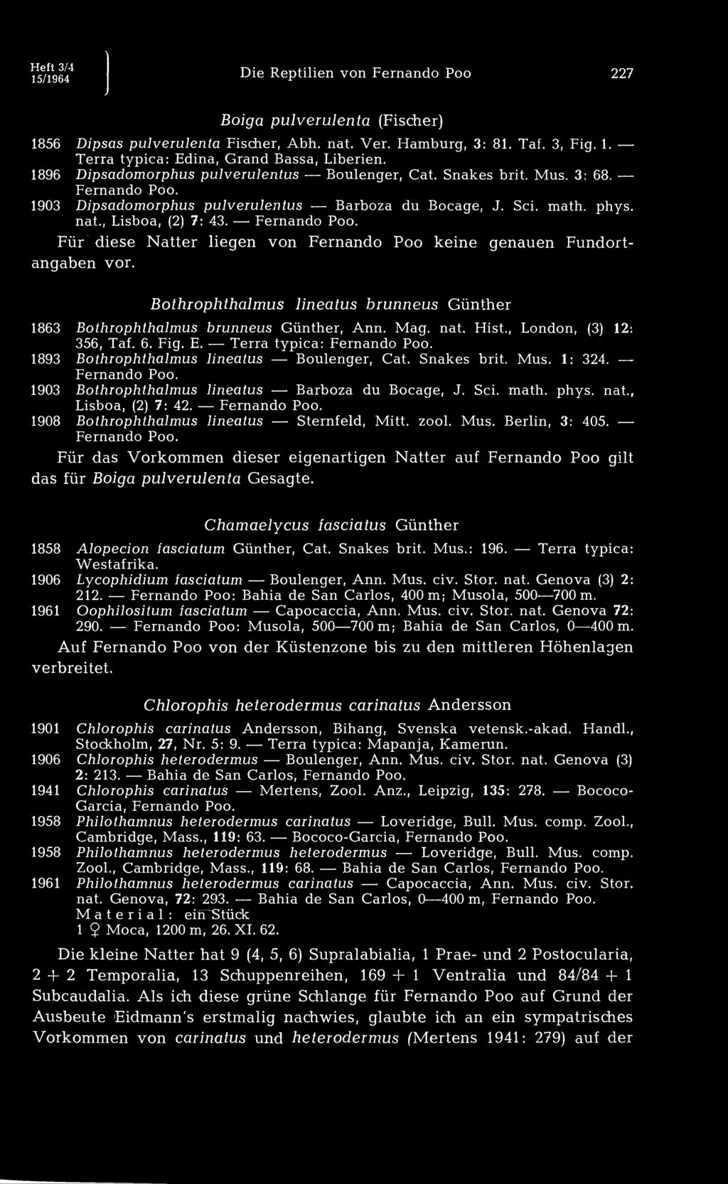 Heft 3/4 15/1964 Die Reptilien von Fernando Poo 227 Boiga pulverulenta (Fischer) 1856 Dipsas pulverulenta Fischer, Abh. nat. Ver. Hamburg, 3: 81. Tai. 3, Fig. 1. Terra typica: Edina, Grand Bassa, Liberien.